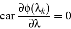 \begin{displaymath}
\mbox{car }\frac{\partial\phi(\lambda_{k})}{\partial\lambda}=0\end{displaymath}