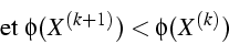 \begin{displaymath}
\mbox{et }\phi(X^{(k+1)})<\phi(X^{(k)})\end{displaymath}