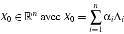 \begin{displaymath}
X_{0}\in\mathbb{R}^{n}\mbox{ avec }X_{0}=\sum_{i=1}^{n}{\alpha_{i}\Lambda_{i}}\end{displaymath}