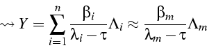 \begin{displaymath}
\leadsto Y=\sum_{i=1}^{n}{\frac{\beta_{i}}{\lambda_{i}-\tau}\Lambda_{i}}\approx\frac{\beta_{m}}{\lambda_{m}-\tau}\Lambda_{m}\end{displaymath}