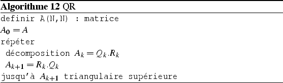 \begin{algorithm}
% latex2html id marker 1395\par
\caption{QR
}
\par
\begin{l...
...k}$
\par
jusqu'à $A_{k+1}$ triangulaire supérieure\end{list}\par
\end{algorithm}