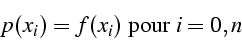 \begin{displaymath}
p(x_{i})=f(x_{i})\mbox{ pour }i=0,n\end{displaymath}