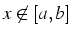 $x\not\in[a,b]$