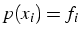 $p(x_{i})=f_{i}$