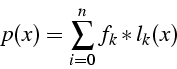 \begin{displaymath}
p(x)=\sum_{i=0}^{n}f_{k}*l_{k}(x)\end{displaymath}