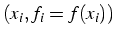 $(x_{i},f_{i}=f(x_{i}))$