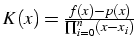 $K(x)=\frac{f(x)-p(x)}{\prod_{i=0}^{n}(x-x_{i})}$