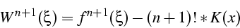 \begin{displaymath}
W^{n+1}(\xi)=f^{n+1}(\xi)-(n+1)!*K(x)\end{displaymath}