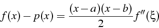 \begin{displaymath}
f(x)-p(x)=\frac{(x-a)(x-b)}{2}f''(\xi)\end{displaymath}