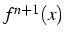 $f^{n+1}(x)$