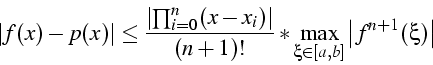 \begin{displaymath}
\left\vert f(x)-p(x)\right\vert\leq\frac{\left\vert\prod_{i=...
...t}{(n+1)!}*\max_{\xi\in[a,b]}\left\vert f^{n+1}(\xi)\right\vert\end{displaymath}