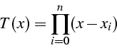 \begin{displaymath}
T(x)=\prod_{i=0}^{n}(x-x_{i})\end{displaymath}