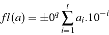 \begin{displaymath}
fl(a)=\pm\10^{q}\sum_{i=1}^{t}a_{i}.10^{-i}\end{displaymath}