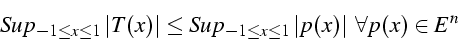 \begin{displaymath}
Sup_{-1\leq x\leq1}\left\vert T(x)\right\vert\leq Sup_{-1\leq x\leq1}\left\vert p(x)\right\vert  \forall p(x)\in E^{n}\end{displaymath}