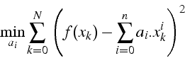 \begin{displaymath}
\min_{a_{i}}{\sum_{k=0}^{N}\left(f(x_{k})-\sum_{i=0}^{n}a_{i}.x_{k}^{i}\right)^{2}}\end{displaymath}