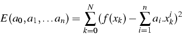 \begin{displaymath}
E(a_{0},a_{1},\ldots a_{n})=\sum_{k=0}^{N}(f(x_{k})-\sum_{i=1}^{n}a_{i}.x_{k}^{i})^{2}\end{displaymath}