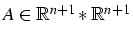 $A\in\mathbb{R}^{n+1}*\mathbb{R}^{n+1}$