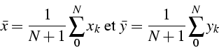 \begin{displaymath}
\bar{x}=\frac{1}{N+1}\sum_{0}^{N}x_{k}\mbox{ et }\bar{y}=\frac{1}{N+1}\sum_{0}^{N}y_{k}\end{displaymath}