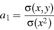 \begin{displaymath}
a_{1}=\frac{\sigma(x,y)}{\sigma(x^{2})}\end{displaymath}