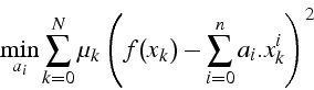 \begin{displaymath}
\min_{a_{i}}{\sum_{k=0}^{N}\mu_{k}\left(f(x_{k})-\sum_{i=0}^{n}a_{i}.x_{k}^{i}\right)^{2}}\end{displaymath}