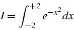 \begin{displaymath}
I=\int_{-2}^{+2}e^{-x^{2}}dx\end{displaymath}