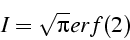 \begin{displaymath}
I=\sqrt{\pi}erf(2)\end{displaymath}