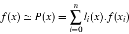 \begin{displaymath}
f(x)\simeq P(x)=\sum_{i=0}^{n}{l_{i}(x).f(x_{i})}\end{displaymath}