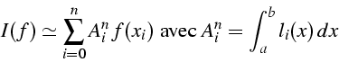 \begin{displaymath}
I(f)\simeq\sum_{i=0}^{n}{A_{i}^{n}  f(x_{i})}\mbox{ avec }A_{i}^{n}=\int_{a}^{b}{l_{i}(x)  dx}\end{displaymath}