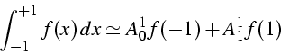 \begin{displaymath}
\int_{-1}^{+1}{f(x)  dx}\simeq A_{0}^{1}f(-1)+A_{1}^{1}f(1)\end{displaymath}