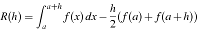 \begin{displaymath}
R(h)=\int_{a}^{a+h}{f(x)  dx}-\frac{h}{2}(f(a)+f(a+h))\end{displaymath}