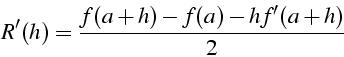 \begin{displaymath}
R'(h)=\frac{f(a+h)-f(a)-hf'(a+h)}{2}\end{displaymath}