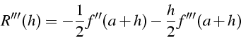 \begin{displaymath}
R'''(h)=-\frac{1}{2}f''(a+h)-\frac{h}{2}f'''(a+h)\end{displaymath}