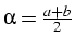 $\alpha=\frac{a+b}{2}$