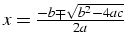 $x=\frac{-b\mp\sqrt{b^{2}-4ac}}{2a}$