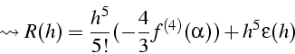 \begin{displaymath}
\leadsto R(h)=\frac{h^{5}}{5!}(-\frac{4}{3}f^{(4)}(\alpha))+h^{5}\epsilon(h)\end{displaymath}