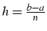 $h=\frac{b-a}{n}$