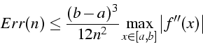 \begin{displaymath}
Err(n)\leq\frac{(b-a)^{3}}{12n^{2}}\max_{x\in[a,b]}{\left\vert f''(x)\right\vert}\end{displaymath}