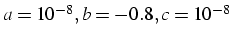 $a=10^{-8},b=-0.8,c=10^{-8}$