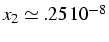 $x_{2}\simeq\1.25 10^{-8}$