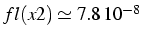 $fl(x2)\simeq\17.8 10^{-8}$