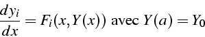 \begin{displaymath}
\frac{dy_{i}}{dx}=F_{i}(x,Y(x))\mbox{ avec }Y(a)=Y_{0}\end{displaymath}