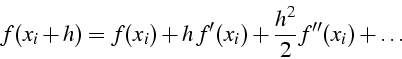 \begin{displaymath}
f(x_{i}+h)=f(x_{i})+h  f'(x_{i})+\frac{h^{2}}{2}f''(x_{i})+\ldots\end{displaymath}