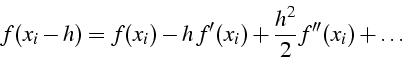 \begin{displaymath}
f(x_{i}-h)=f(x_{i})-h  f'(x_{i})+\frac{h^{2}}{2}f''(x_{i})+\ldots\end{displaymath}