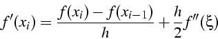 \begin{displaymath}
f'(x_{i})=\frac{f(x_{i})-f(x_{i-1})}{h}+\frac{h}{2}f''(\xi)\end{displaymath}