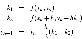 \begin{eqnarray*}
k_{1} & = & f(x_{n},y_{n})\\
k_{2} & = & f(x_{n}+h,y_{n}+hk_{1})\\
y_{n+1} & = & y_{n}+\frac{h}{2}(k_{1}+k_{2})\end{eqnarray*}