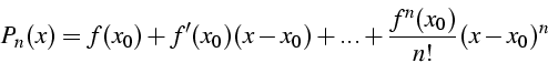 \begin{displaymath}
P_{n}(x)=f(x_{0})+f'(x_{0})(x-x_{0})+...+\frac{f^{n}(x_{0})}{n!}(x-x_{0})^{n}\end{displaymath}