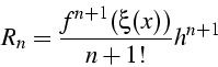 \begin{displaymath}
R_{n}=\frac{f^{n+1}(\xi(x))}{n+1!}h^{n+1}\end{displaymath}