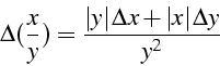 \begin{displaymath}
\Delta(\frac{x}{y})=\frac{\left\vert y\right\vert\Delta x+\left\vert x\right\vert\Delta y}{y^{2}}\end{displaymath}