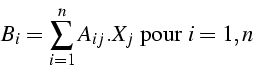 \begin{displaymath}
B_{i}=\sum_{i=1}^{n}{A_{ij}.X_{j}}\mbox{ pour }i=1,n\end{displaymath}