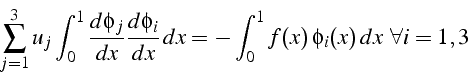 \begin{displaymath}
\sum_{j=1}^{3}u_{j}\int_{0}^{1}\frac{d\phi_{j}}{dx}\frac{d\p...
...dx}  dx=-\int_{0}^{1}f(x) \phi_{i}(x)  dx   \forall i=1,3\end{displaymath}